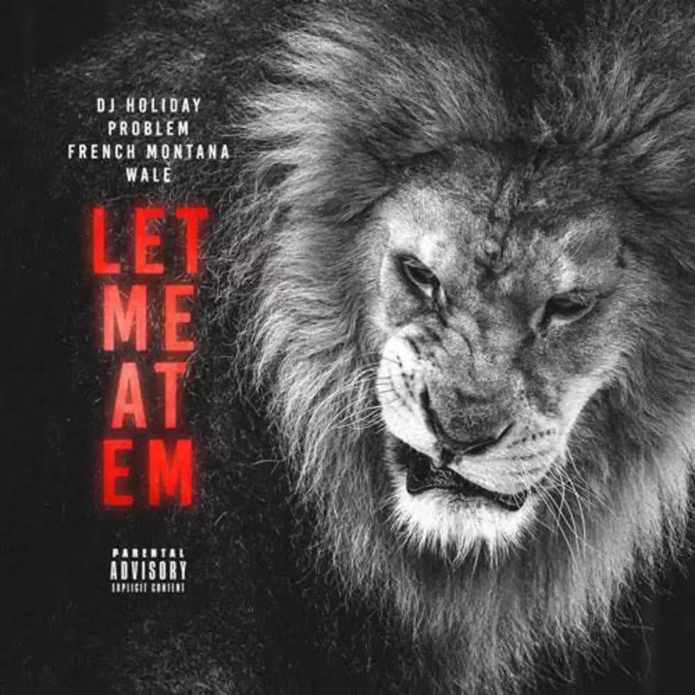 Listen to DJ Holiday Feat. French Montana, Wale and Problem, &#8220;Let Me At Em&#8221;