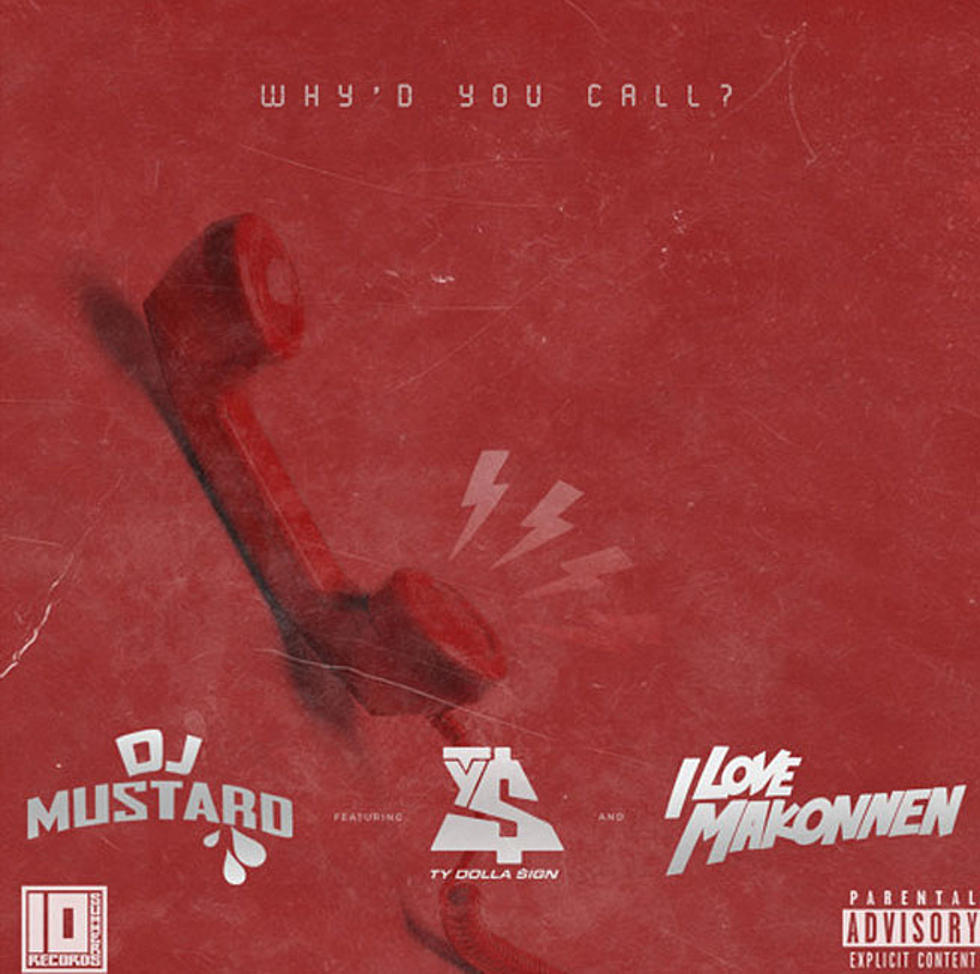 Listen to DJ Mustard Feat. Ty Dolla Sign and iLoveMakonnen, “Why’d You Call”