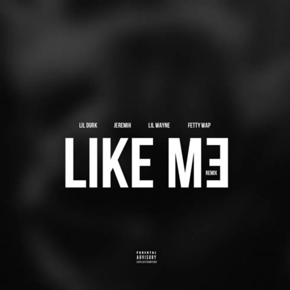 Listen to Lil Durk Feat. Jeremih, Lil Wayne and Fetty Wap, “Like Me (Remix)”