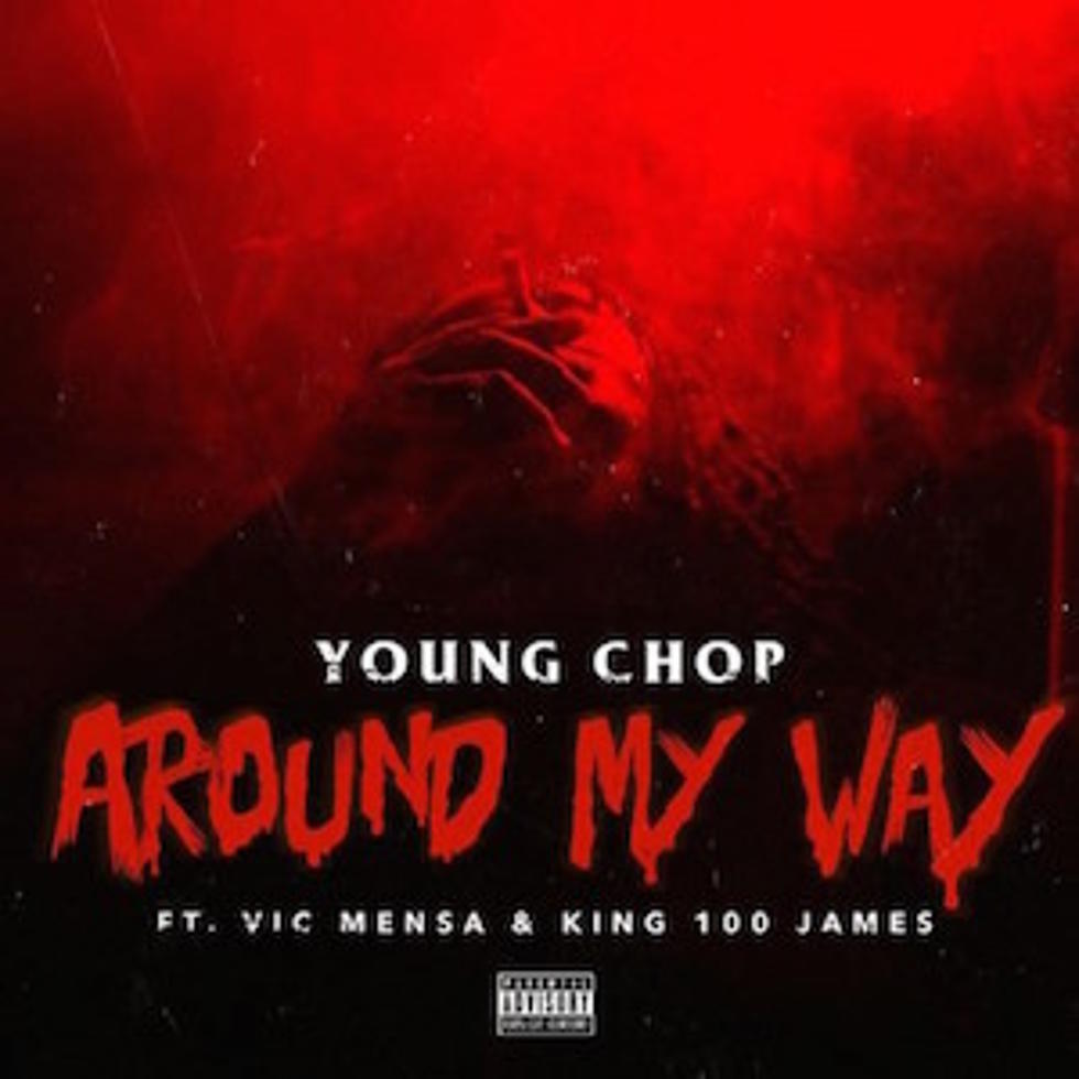 Listen to Young Chop Feat. Vic Mensa and King 100 James, "Around My Way"