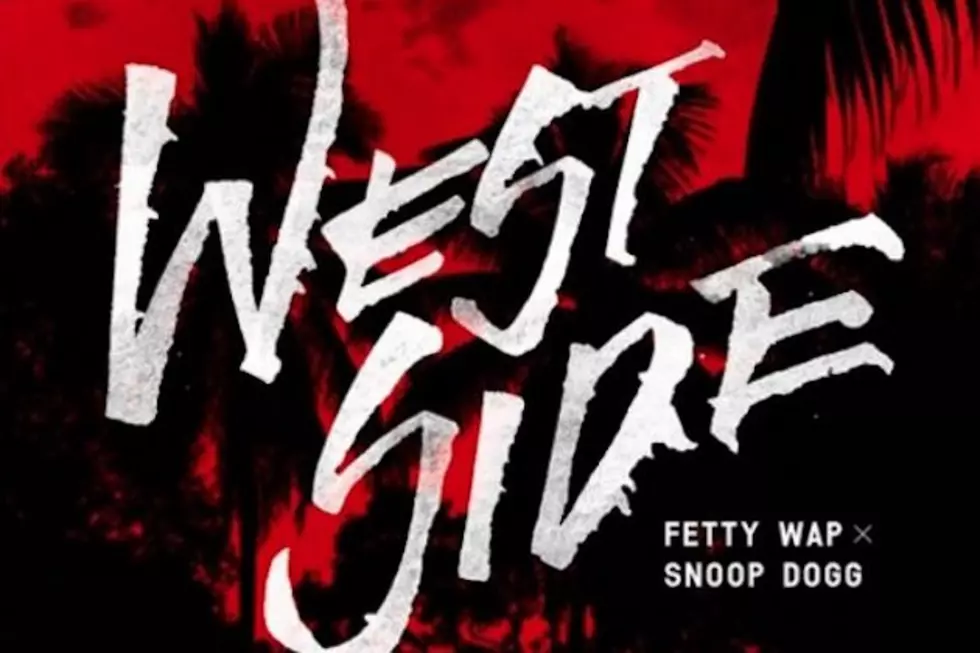 Fetty Wap Drops Snoop Dogg Collab “Westside” and Two More Leaks