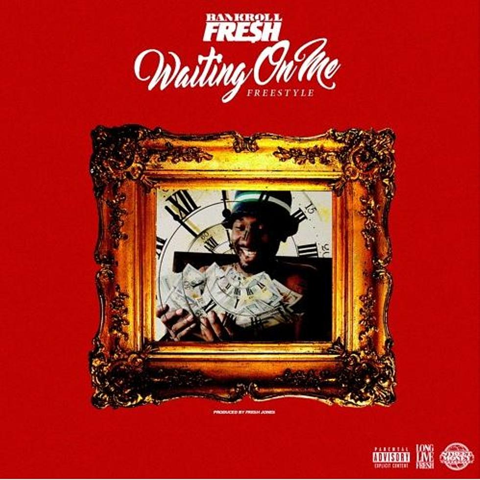 Bankroll Fresh's Legacy Continues on Waitin on Me Freestyle