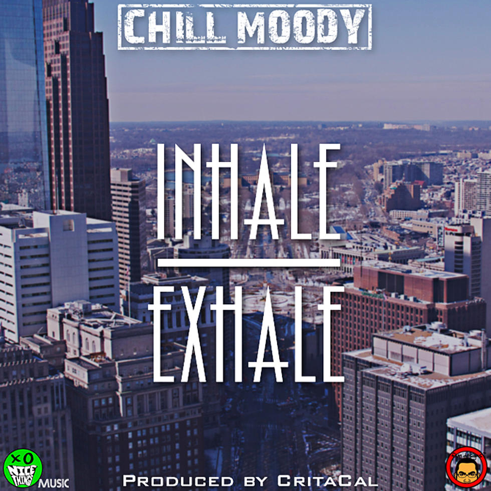 Chill Moody Goes Off on “Inhale, Exhale”