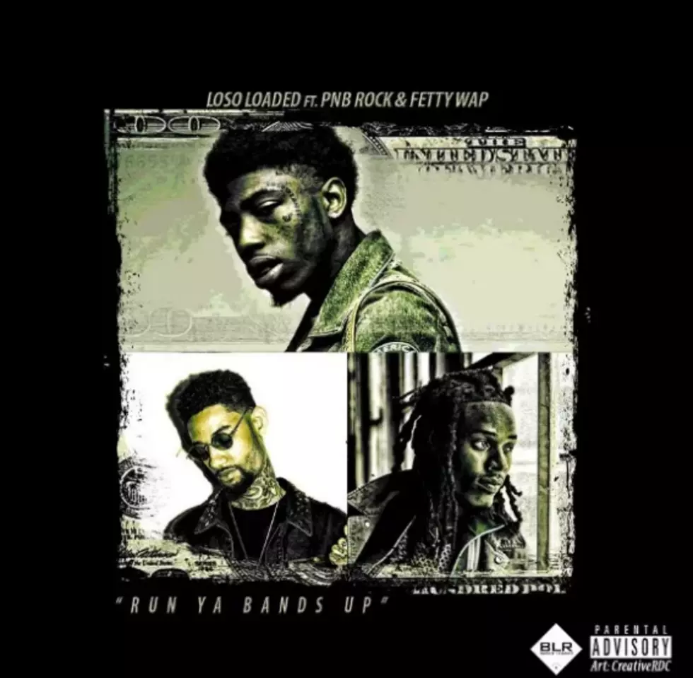 Loso Loaded, Fetty Wap and PnB Rock Got Money on Their Mind on 'Run Ya Bands Up'