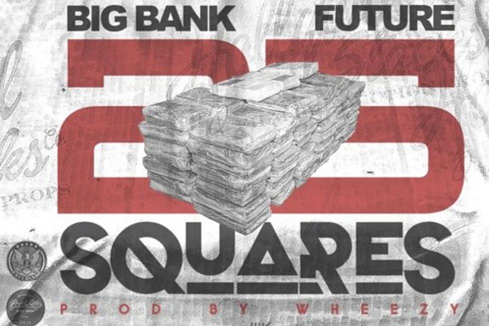 Listen to Future and Big Bank DTE's '25 Squares'
