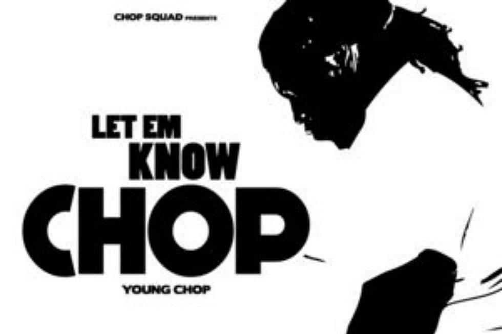 Young Chop Releases New Mixtape ‘Let Em Know Chop’