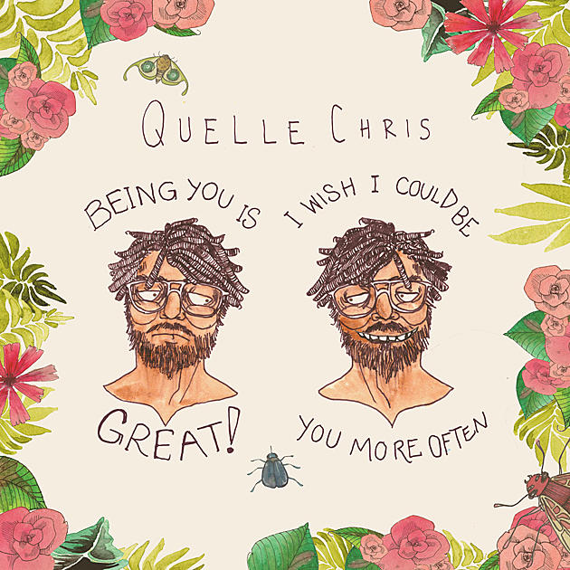 Stream Quelle Chris&#8217; &#8216;Being You Is Great, I Wish I Could Be You More Often&#8217; Album