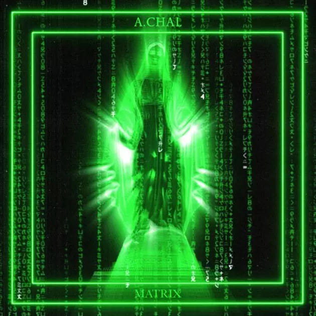 A.Chal Is Going Through the &#8220;Matrix&#8221; for New Song