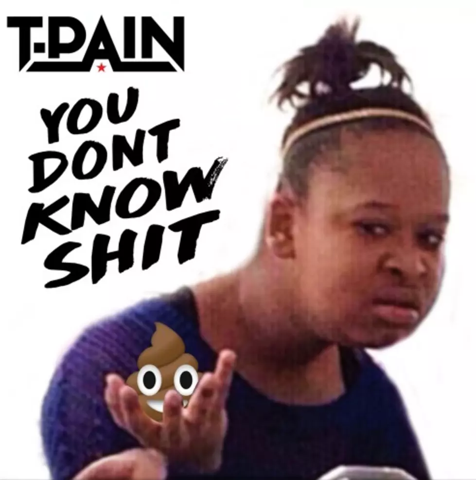 T-Pain Drops Hilarious New Song “You Don’t Know Sh*t”