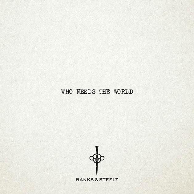 Banks &#038; Steelz Drop Knowledge on New Song &#8220;Who Needs the World&#8221;