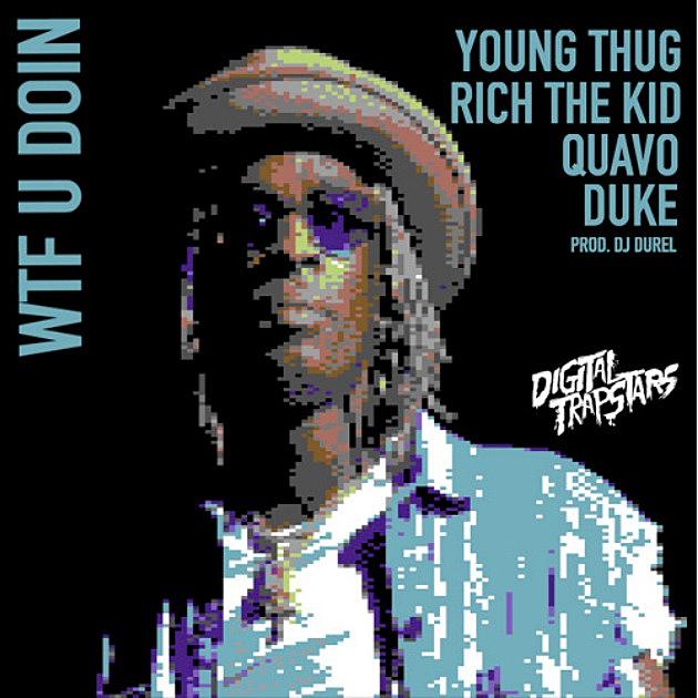 Young Thug, Quavo, Rich The Kid and Duke Get Together for “WTF You Doin”