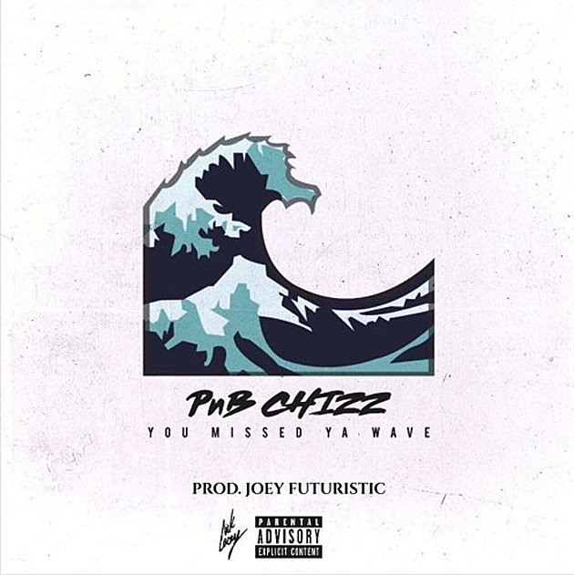 PnB Chizz Is All About the Money for New Song &#8220;You Missed Ya Wave&#8221;