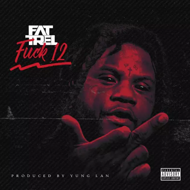 Fat Trel Is Back With &#8220;First Day Out (F*ck 12)&#8221;