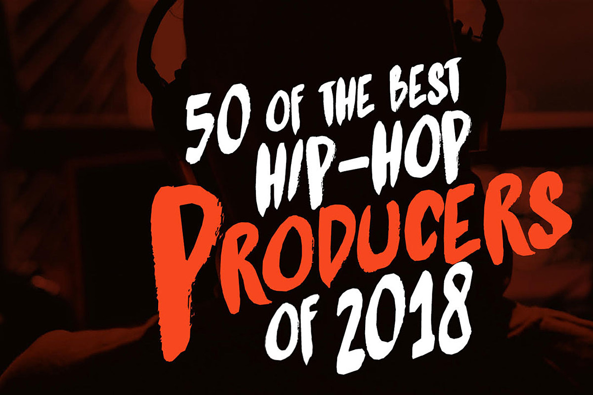 50 of the Best Hip-Hop Producers of 2018 - XXL