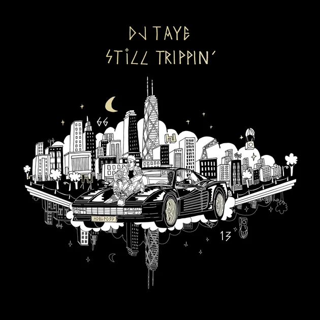 stream DJ Taye&#8217;s debut album <i>Still Trippin&#8217;</i>