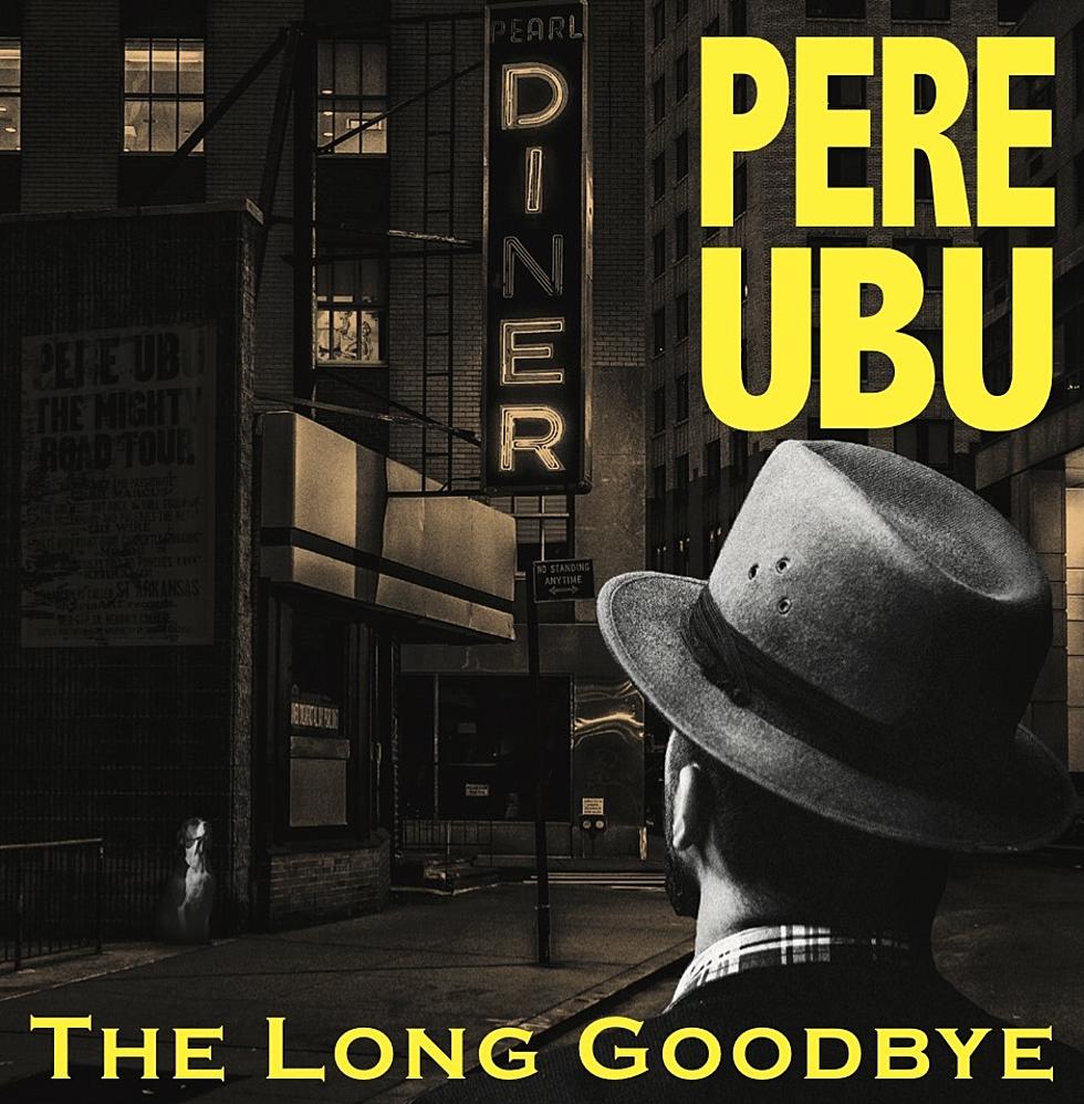 stream Pere Ubu&#8217;s new album &#8216;The Long Goodbye&#8217;