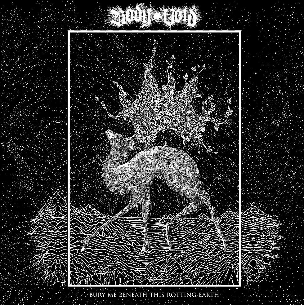 Body Void&#8217;s Dismal Plea Reflects The Doomed Truth: &#8220;Bury Me Beneath This Rotting Earth&#8221; (Review)