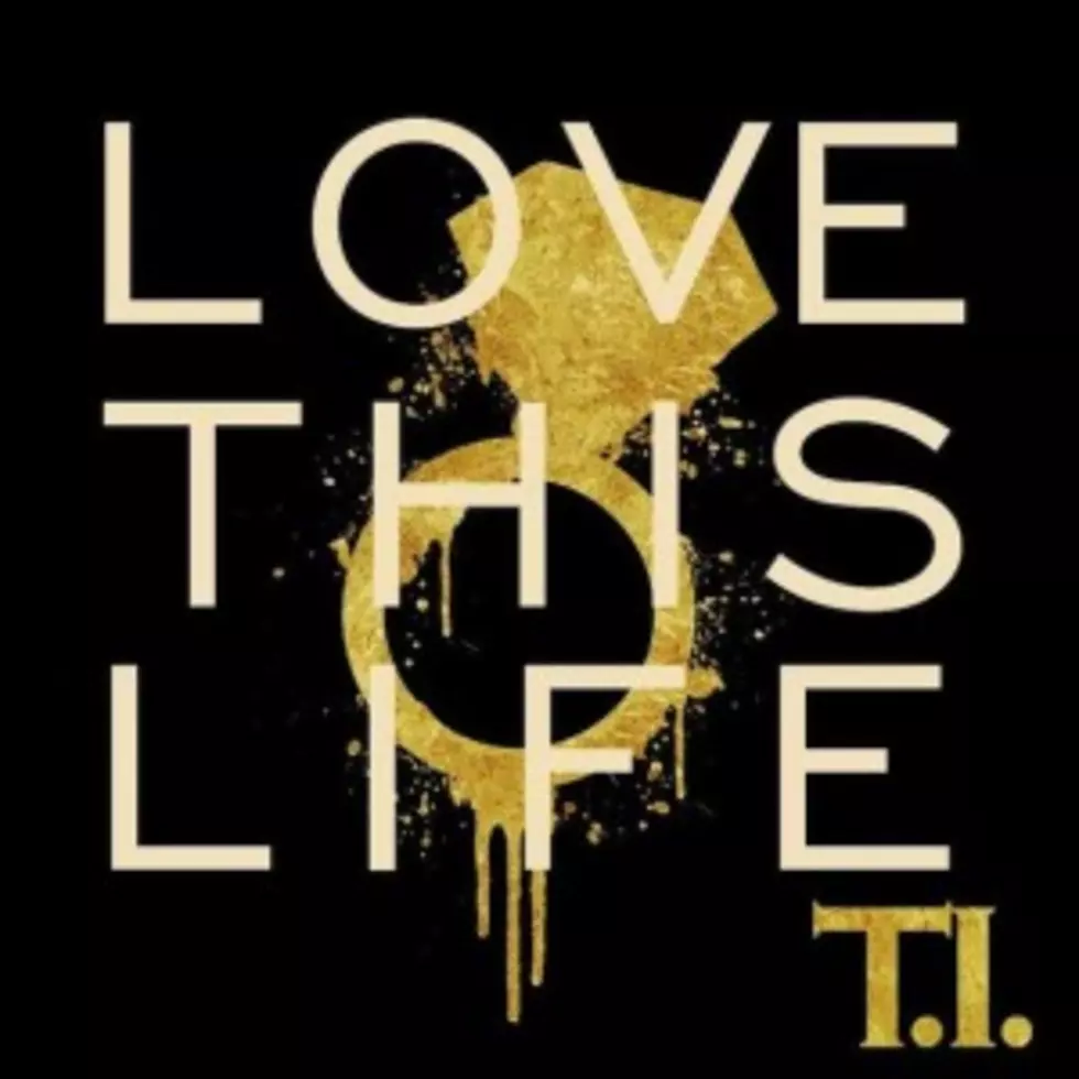T.I. Releases First Single &#8216;Love This Life&#8217; From New Album [Audio]