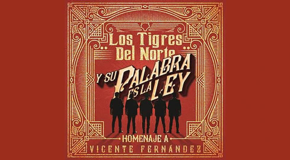 Los Tigres Del Norte tienen versión de lujo para homenajear a Vicente Fernández